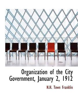 Organization of the City Government, January 2 1912