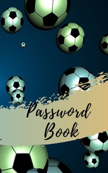 Paperback Password Book: Soccer Cover Passwod book: A Journal/Notebook to help remember Usernames and Passwords: Password Keeper, Vault, Notebo Book