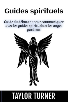 Paperback Guides spirituels: Guide du débutant pour communiquer avec les guides spirituels et les anges gardiens [French] Book