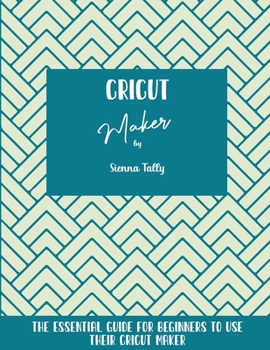 Paperback Cricut Maker: The Essential Guide For Beginners To Use Their Cricut Maker Book