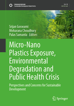 Micro-Nano Plastics Exposure, Environmental Degradation and Public Health Crisis: Perspectives and Concerns for Sustainable Development (Sustainable Development Goals Series)