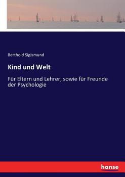 Paperback Kind und Welt: Für Eltern und Lehrer, sowie für Freunde der Psychologie [German] Book