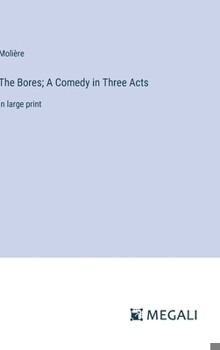 Hardcover The Bores; A Comedy in Three Acts: in large print Book