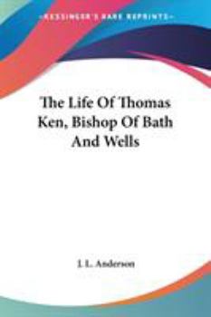 Paperback The Life Of Thomas Ken, Bishop Of Bath And Wells Book