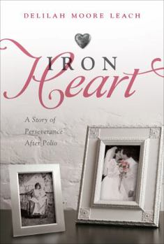 Paperback Iron Heart: A Story of Perseverance After Polio Book