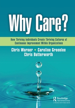 Paperback Why Care?: How Thriving Individuals Create Thriving Cultures of Continuous Improvement Within Organizations Book