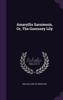 Hardcover Amaryllis Sarniensis, Or, The Guernsey Lily Book