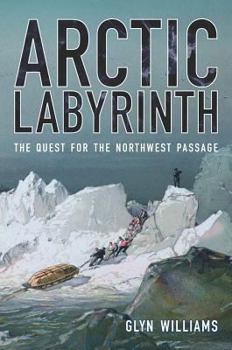 Hardcover Arctic Labyrinth: The Quest for the Northwest Passage Book