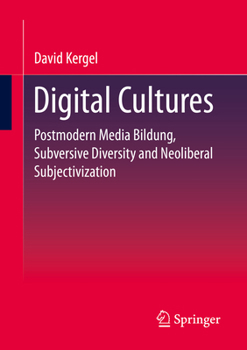 Paperback Digital Cultures: Postmodern Media Education, Subversive Diversity and Neoliberal Subjectivation Book