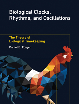 Hardcover Biological Clocks, Rhythms, and Oscillations: The Theory of Biological Timekeeping Book