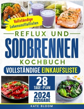 Paperback Reflux und Sodbrennen Kochbuch: Der ultimative Leitfaden zur natürlichen und stressfreien Linderung von Sodbrennen. Inkl. 28-Tage-Ernährungsplan und 1 [German] Book