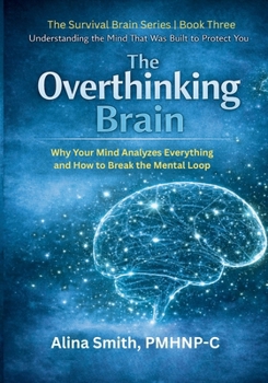 Paperback The Overthinking Brain: Understanding the Mind That Was Built to Protect You Book