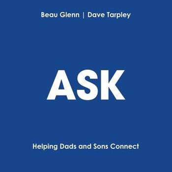 Paperback Ask: Helping Dads and Sons Connect Book