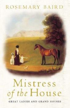 Paperback Mistress of the House: Great Ladies and Grand Houses 1670-1830 Book