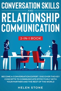 Paperback Conversation Skills and Relationship Communication 2-in-1 Book: Become a Conversation Expert. Discover The Key Concepts to Communicate Effectively wit Book