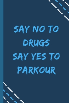 Paperback say no to drugs say yes to Parkour -Composition Sport Gift Notebook: signed Composition Notebook/Journal Book to Write in, (6" x 9"), 120 Pages, (Gift Book