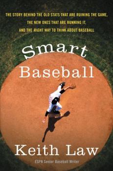 Hardcover Smart Baseball: The Story Behind the Old STATS That Are Ruining the Game, the New Ones That Are Running It, and the Right Way to Think Book