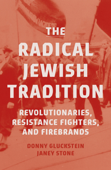 Paperback The Radical Jewish Tradition: Revolutionaries, Resistance Fighters and Firebrands Book
