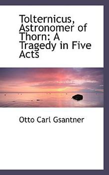 Paperback Tolternicus, Astronomer of Thorn: A Tragedy in Five Acts Book