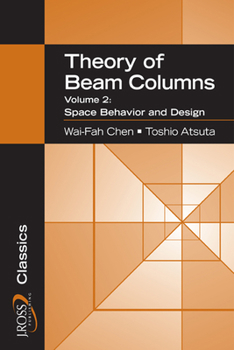 Theory of Beam-Columns, Volume 2: Space Behavior and Design (J. Ross Publishing Classics)