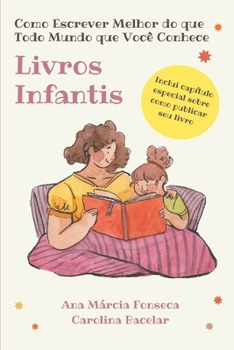 Como Escrever Melhor do que Todo Mundo que Você Conhece: Livros Infantis (Portuguese Edition)
