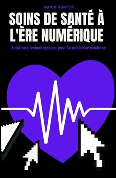 Paperback Soins de santé à l'ère numérique: Solutions technologiques pour la médecine moderne [French] Book