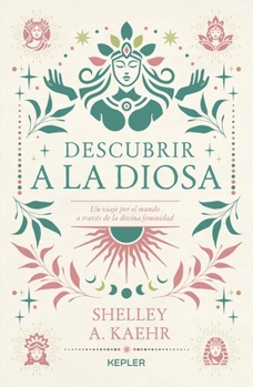 Descubrir a la diosa: Un viaje por lo femenino sagrado en el mundo (Spanish Edition)