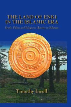 Paperback Land Of Enki In The Islamic: Pearls, Palms and Religious Identity in Bahrain Book