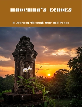 Paperback Indochina'S Echoes: A Journey Through War And Peace Book
