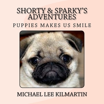 Paperback Shorty & Sparky's Adventures: Puppies Makes Us Smile Book