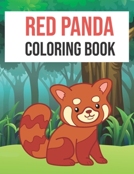 Red Panda Coloring Book: Red Panda Coloring Book Fun for Kids | Cute and Fun 40 Coloring Pages of Red Panda for Kids Who Loves Red Panda