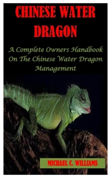 Paperback Chinese Water Dragon: A Complete Owner's Handbook On The Chinese Water Dragon Management Book