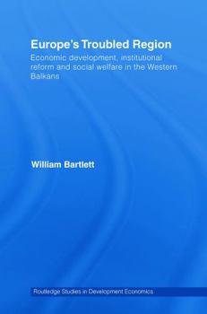 Paperback Europe's Troubled Region: Economic Development, Institutional Reform, and Social Welfare in the Western Balkans Book