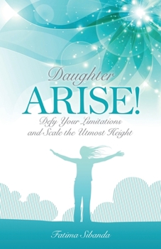 Paperback Daughter Arise: Defy Your Limitations and Scale the Utmost Height Book