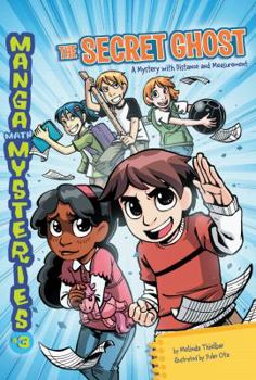 The Secret Ghost: A Mystery With Distance and Measurement - Book #3 of the Manga Math Mysteries