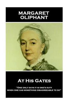 Paperback Margaret Oliphant - At His Gates: 'One only says it is one's duty when one has something disagreeable to do'' Book