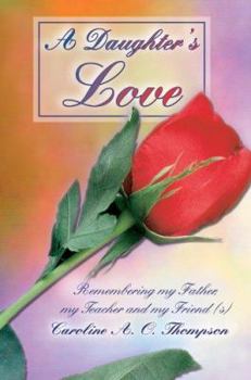 Hardcover A Daughter's Love: Remembering my Father, my Teacher and my Friend (s) Book