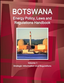 Paperback Botswana Energy Policy, Laws and Regulations Handbook Volume 1 Strategic Information and Regulations Book