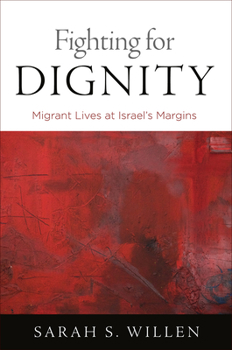 Fighting for Dignity: Migrant Lives at Israel's Margins - Book  of the Contemporary Ethnography