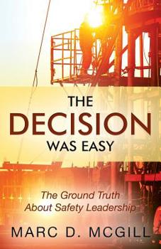 Paperback The Decision Was Easy: The Ground Truth About Safety Leadership Book