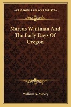 Marcus Whitman And The Early Days Of Oregon