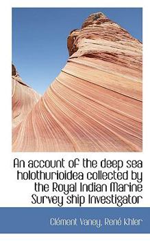 Paperback An Account of the Deep Sea Holothurioidea Collected by the Royal Indian Marine Survey Ship Investiga [French] Book