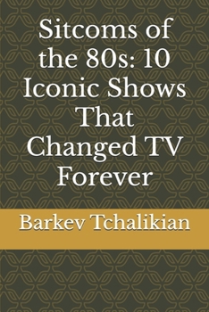 Paperback Sitcoms of the 80s: 10 Iconic Shows That Changed TV Forever Book