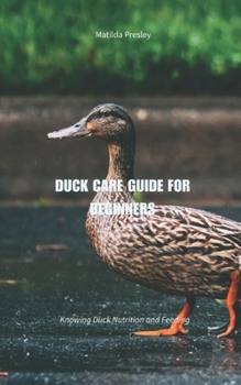 Paperback Duck Care Guide for Beginners: Knowing Duck Nutrition and Feeding Book