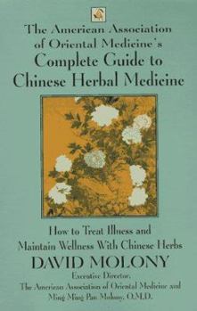 Paperback The American Association of Oriental Medicine's Complete Guide to Chinese Herbal Medicine: How to Treat Illness and Maintain Wellness with Chinese Her Book