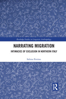 Paperback Narrating Migration: Intimacies of Exclusion in Northern Italy Book