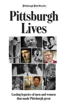 Hardcover Pittsburgh Lives: Men and Women Who Shaped Our City Book