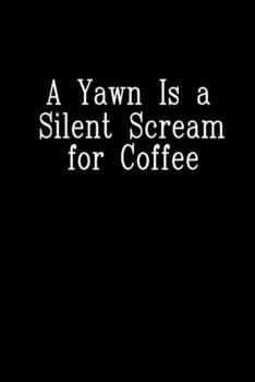 A yawn is a silent scream for coffee: 110 Game Sheets - 660 Tic-Tac-Toe Blank Games | Soft Cover Book for Kids for Traveling & Summer Vacations | Mini ... x 22.86 cm | Single Player | Funny Great Gift