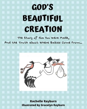 Paperback God's Beautiful Creation: The Story of How You Were Made, And the Truth about Where Babies Come From Book