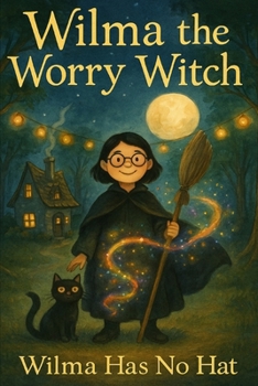 Wilma The Worry Witch: Wilma Has No Hat